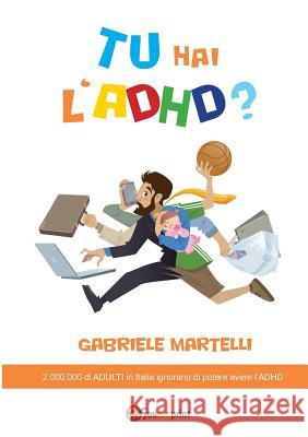Tu Hai L'Adhd? Gabriele Martelli   9788893213394 Youcanprint Self-Publishing