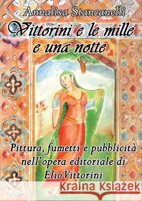 Vittorini e le mille e una notte. Pittura, fumetti e pubblicit Annalisa Stancanelli 9788893218306