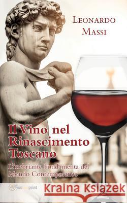 Il Vino Nel Rinascimento Toscano Leonardo Massi 9788893218931 Youcanprint Self-Publishing