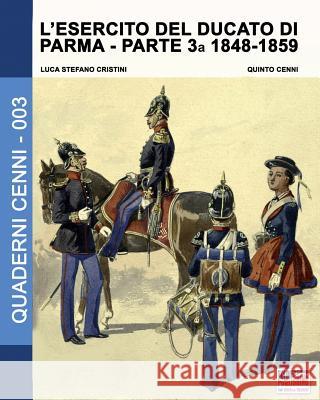 L'esercito del Ducato di Parma parte terza 1848-1859 Cristini, Luca Stefano 9788893270557 Soldiershop