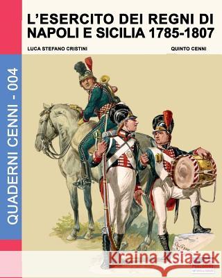 L'esercito dei regni di Napoli e Sicilia 1785-1807 Cristini, Luca Stefano 9788893270854 Soldiershop