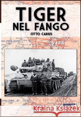 Tiger nel fango: La vita e i combattimenti del comandante di panzer Otto Carius Carius, Otto 9788893270984 Soldiershop