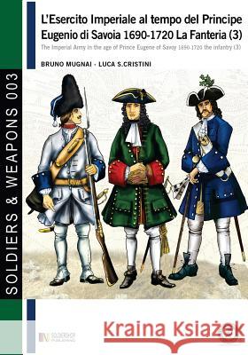 L'esercito imperiale al tempo del Principe Eugenio di Savoia 1690-1720 - la fanteria vol. 3 Mugnai, Bruno 9788893271059 Soldiershop