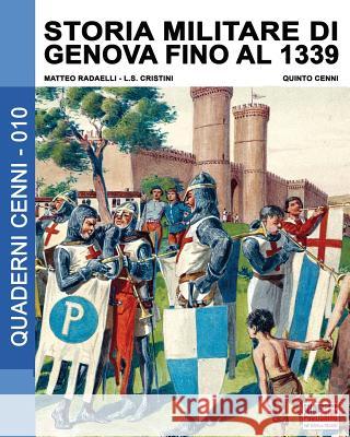 Storia militare di Genova fino al 1339 Matteo Radaelli, Luca Stefano Cristini, Quinto Cenni 9788893271080