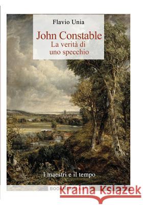 John Constable: la verità di uno specchio Unia, Flavio 9788893272087 Soldiershop