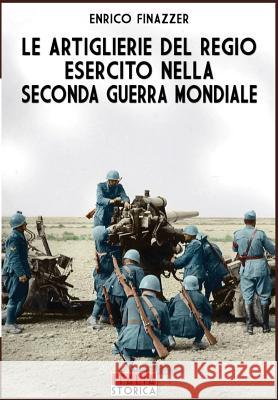 Le Artiglierie del regio esercito nella seconda guerra mondiale Finazzer, Enrico 9788893272155 Soldiershop