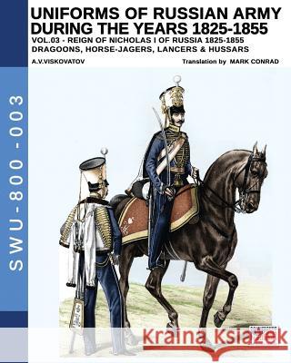 Uniforms of Russian Army during the years 1825-1855. Vol. 3: Dragoons, Horse-jagers, Lancers & Hussars Aleksandr Vasilevich Viskovatov, Mark Conrad (Fordham University USA) 9788893272612 Soldiershop