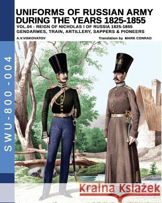 Uniforms of Russian Army during the years 1825-1855. Vol. 4: Gendrames, Train, Artillery, Sappers & Pioneers Viskovatov, Aleksandr Vasilevich 9788893272629