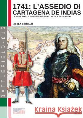 1741: L'assedio di Cartagena de Indias: La storia del più grande disastro navale della storia britannica Borello, Nicola 9788893272766 Soldiershop