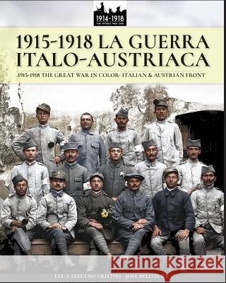1915-1918 La guerra Italo-austriaca: 1915-1918 The Great War in color - Italian & Austrian front Cristini, Luca Stefano 9788893272803
