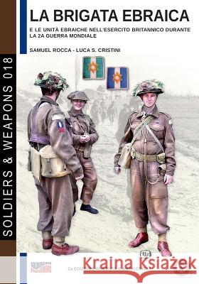 La brigata ebraica: e le unità ebraiche nell'esercito britannico durante la 2a guerra mondiale Rocca, Samuele 9788893272940