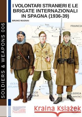 I Volontari Stranieri e le Brigate Internazionali in Spagna (1936-39) Mugnai, Bruno 9788893273275 Soldiershop