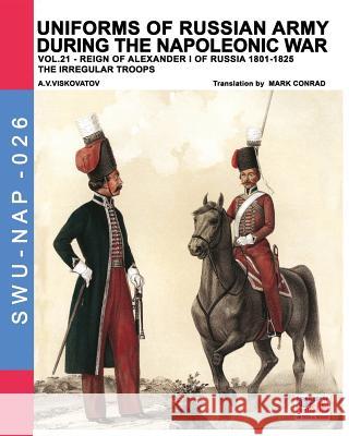 Uniforms of Russian army during the Napoleonic war vol.21: The irregular troops Viskovatov, Vasilevich Viskovatov 9788893273534 Soldiershop