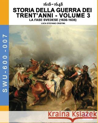 1618-1648 Storia della guerra dei trent'anni Vol. 3: La fase Svedese (1630-1635) Cristini, Luca Stefano 9788893273619 Soldiershop