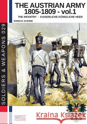 The Austrian army 1805-1809 - vol. 1: The Infantry Acerbi, Enrico 9788893273695 Soldiershop