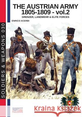 The Austrian army 1805-1809 - vol. 2: Grenzer, Landwher E elite forces Acerbi, Enrico 9788893273701 Soldiershop