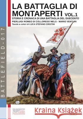 La battaglia di Montaperti vol. 1: Storia e cronaca di una battaglia del duecento Romeo Di Colloredo Mels, Pierluigi 9788893273817 Soldiershop