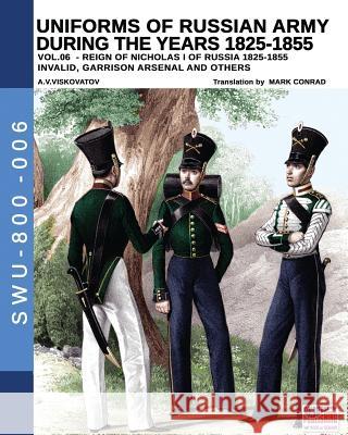 Uniforms of Russian army during the years 1825-1855 vol. 06: Invalid, garrison, arsenal and other Aleksandr Vasilevich Viskovatov, Luca Stefano Cristini, Mark Conrad 9788893274074 Soldiershop