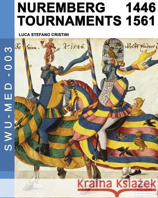 Nuremberg tournaments 1446-1561 Luca Stefano Cristini 9788893274166