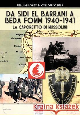 Da Sidi el barrani a Beda Fomm 1940-1941: La Caporetto di Mussolini Romeo Di Colloredo Mels, Pierluigi 9788893274173 Soldiershop