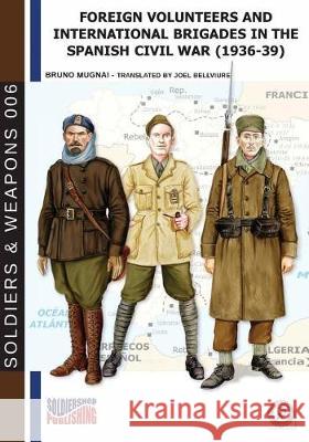 Foreign Volunteers and International Brigades in the Spanish Civil War (1936-39) Joel Bellviure Bruno Mugnai 9788893274210 Luca Cristini Editore (Soldiershop)