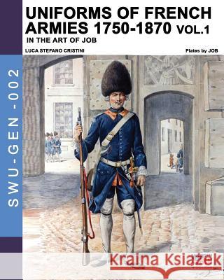 Uniforms of French armies 1750-1870 - Vol. 1 Jacques Marie Gasto Onfro Luca Stefano Cristini 9788893274340 Luca Cristini Editore (Soldiershop)