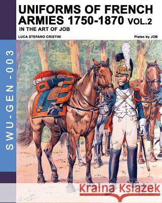 Uniforms of French armies 1750-1870... vol. 2 Jacques Jacque Luca Stefano Cristini 9788893274357 Luca Cristini Editore (Soldiershop)