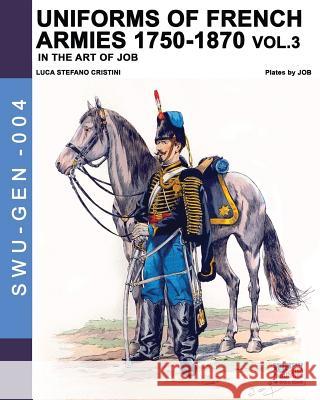 Uniforms of French armies 1750-1870 - Vol. 3 Jacques Marie Gasto Onfro Luca Stefano Cristini 9788893274364 Luca Cristini Editore (Soldiershop)