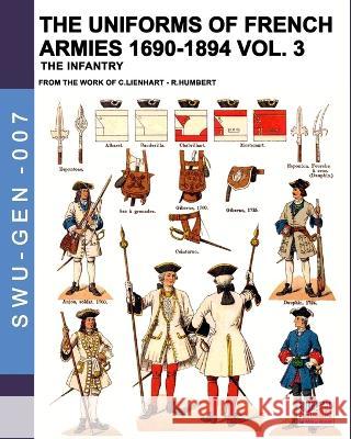 The uniforms of French armies 1690-1894 - Vol. 3: The infantry Constance Lienhart Rene Humbert 9788893275255 Soldiershop