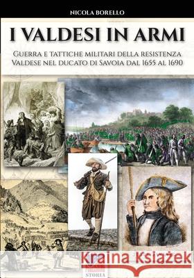 I valdesi in armi: Guerra e tattiche militari della resistenza valdese nel ducato di Savoia dal 1655 al 1690 Nicola Borello 9788893275323 Soldiershop