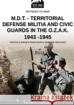M.D.T. - Territorial Defense Militia and Civic Guards in the O.Z.A.K. 1943-1945 Paolo Crippa Carlo Cucut 9788893275507 Soldiershop