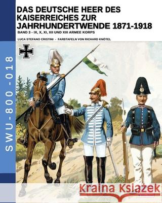 Das Deutsche Heer des Kaiserreiches zur Jahrhundertwende 1871-1918 - Band 3 Luca Stefano Cristini Richard Kn 9788893275705 Soldiershop