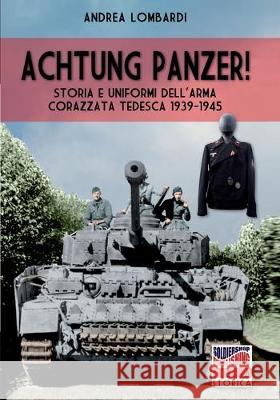 Achtung Panzer: Storia e uniformi dell'arma corazzata tedesca 1939-1945 Andrea Lombardi 9788893275774 Soldiershop