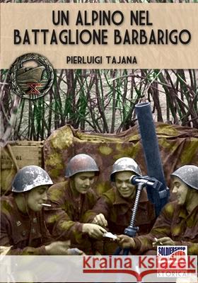 Un alpino nel battaglione Barbarigo Pierluigi Tajana 9788893276511 Soldiershop