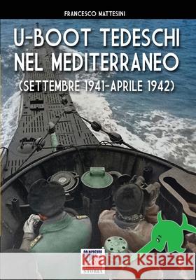 U-Boot tedeschi nel Mediterraneo (settembre 1941 - aprile 1942) Francesco Mattesini 9788893276665 Soldiershop