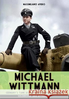 Michael Wittmann: Germany's Tank Ace of the Waffen- SS Panzer Division Massimiliano Afiero 9788893276702 Soldiershop