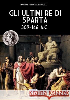 Gli ultimi re di Sparta Martine Chantal Fantuzzi 9788893276740