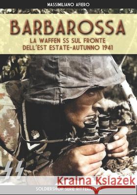 Barbarossa: Le waffen SS sul fronte dell'est estate-autunno 1941 Massimiliano Afiero 9788893277648 Luca Cristini Editore (Soldiershop)