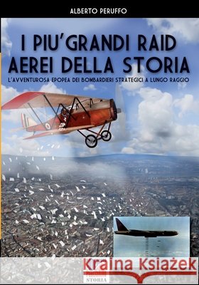 I più grandi raid aerei della storia Peruffo, Alberto 9788893278010 Luca Cristini Editore (Soldiershop)