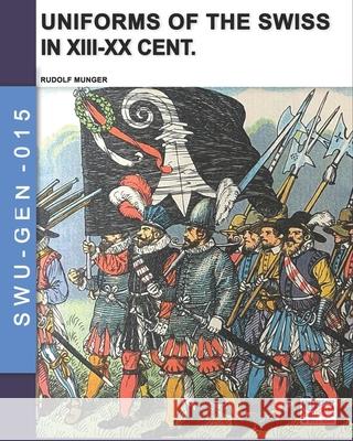 Uniforms of the Swiss in the XIII-XX Cent. Rudolf Munger 9788893278409 Luca Cristini Editore (Soldiershop)