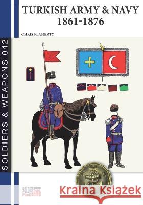 Turkish Army & Navy 1861-1876 Chris Flaherty 9788893278690