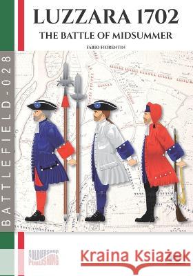 Luzzara 1702: The battle of Midsummer Fabio Fiorentin 9788893279147 Luca Cristini Editore (Soldiershop)