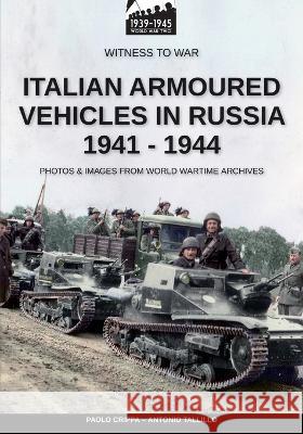 Italian armoured vehicles in Russia 1941-1944 Antonio Talillo Paolo Crippa 9788893279178 Luca Cristini Editore (Soldiershop)