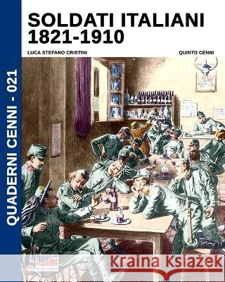 Soldati italiani 1821-1910 Luca Stefano Cristini Quinto Cenni  9788893279628