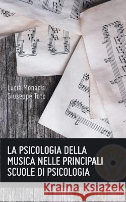 La Psicologia Della Musica Nelle Principali Scuole Di Psicologia Lucia Monacis Giuseppe Toto 9788893324823