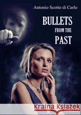 Bullets from the Past Antonio Scotto Di Carlo   9788893327244 Youcanprint Self-Publishing