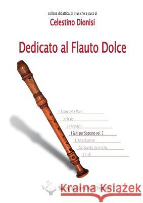 Dedicato Al Flauto Dolce - I Salti Per Soprano Vol.1 Celestino Dionisi 9788893328531 Youcanprint Self-Publishing