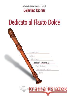 Dedicato Al Flauto Dolce - I Salti Per Soprano Vol.2 Celestino Dionisi 9788893328548 Youcanprint Self-Publishing