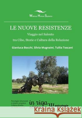 Le nuove resistenze: Viaggio nel Salento tra Cibo, Storie e Cultura della Relazione Silvia Mugnaini Tullia Toscani Gianluca Bocchi 9788893641005