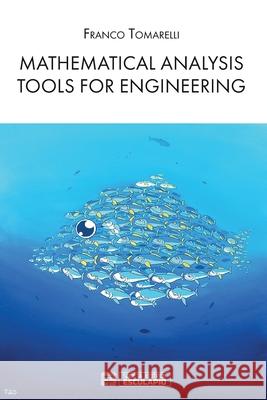 Mathematical Analysis Tools for Engineering Franco Tomarelli 9788893851619 Societa Editrice Esculapio